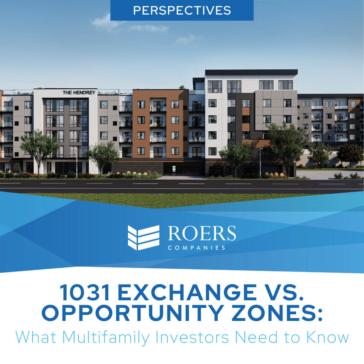Rendering of a modern multi-story residential building labeled 'The Hendry,' surrounded by trees and landscaping under a clear sky. Text overlay reads 'Perspectives: 1031 Exchange vs. Opportunity Zones: What Multifamily Investors Need to Know,' with the Roers Companies logo below.