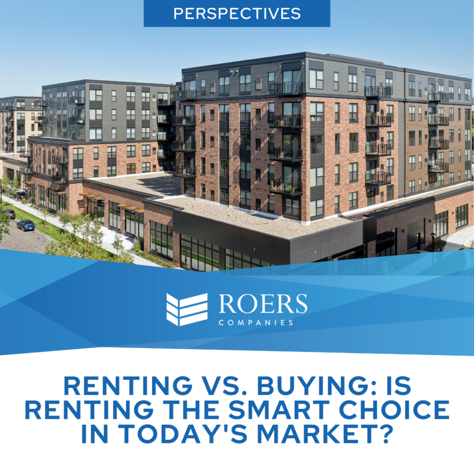 Renting vs. Buying: Is Renting The Smart Choice in Today’s Market?