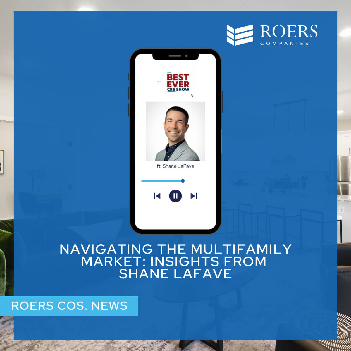 smartphone displaying a podcast episode from 'The Best Ever CRE Show' with guest Shane LaFave. The background is a modern, minimalist interior with a blue overlay. Text overlay reads 'Navigating the Multifamily Market: Insights from Shane LaFave,' with the Roers Companies logo in the top right.