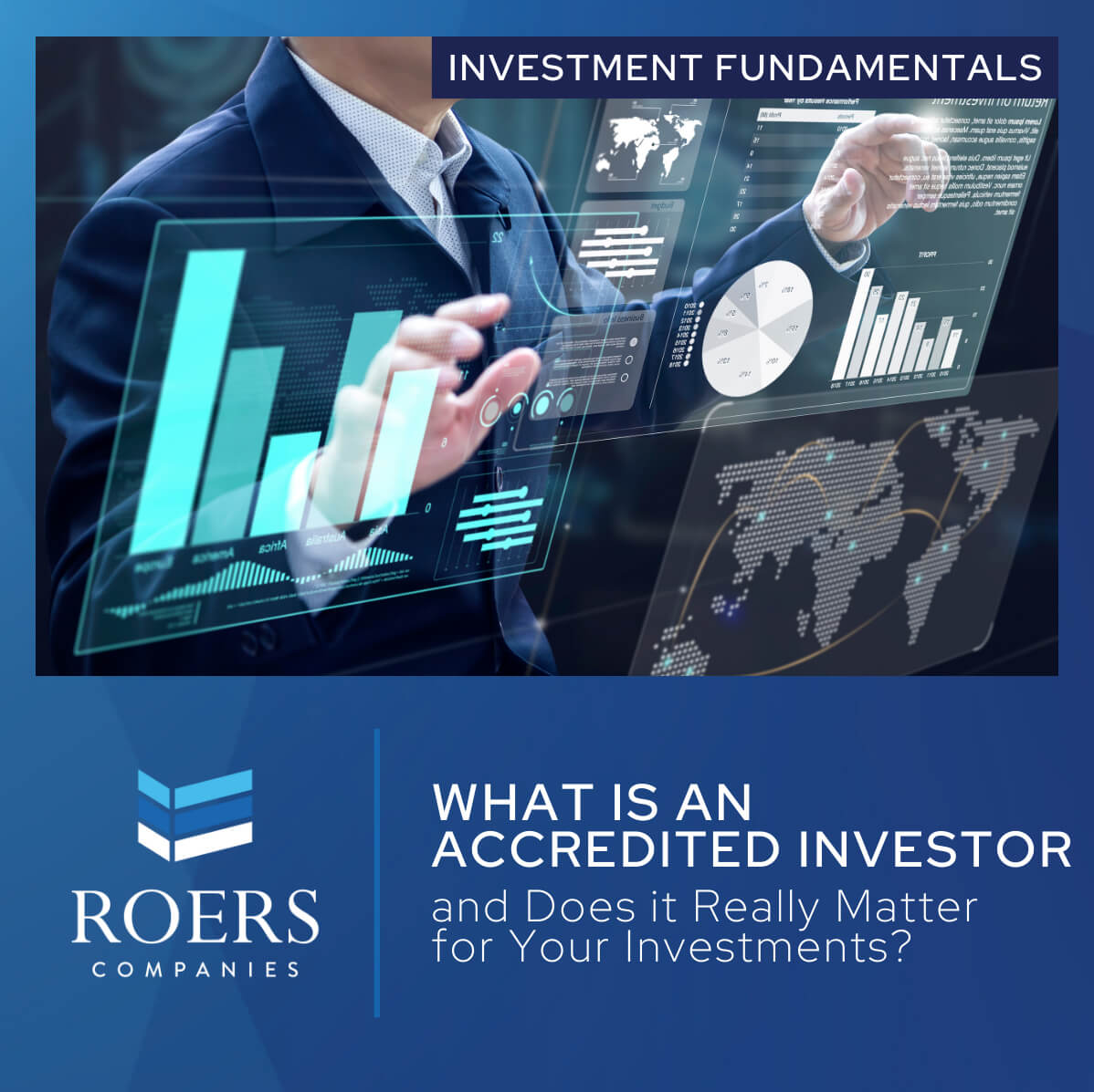 A person interacting with futuristic digital charts and graphs projected on a transparent screen, including bar charts, pie charts, and a world map. Text overlay reads 'Investment Fundamentals: What is an Accredited Investor and Does it Really Matter for Your Investments?' with the Roers Companies logo below.