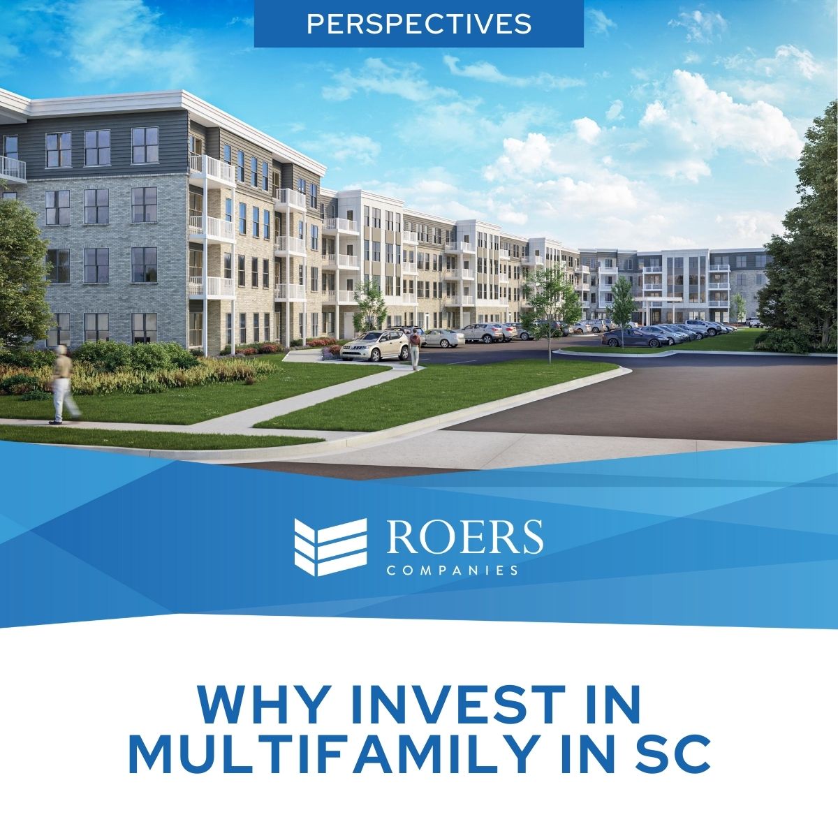 Why Invest in Multifamily in South Carolina – Perspectives by Roers Companies A rendering of a modern multi-story apartment building with landscaped surroundings under a bright blue sky. The overlay text reads 'Perspectives: Why Invest in Multifamily in SC,' with the Roers Companies logo displayed below.